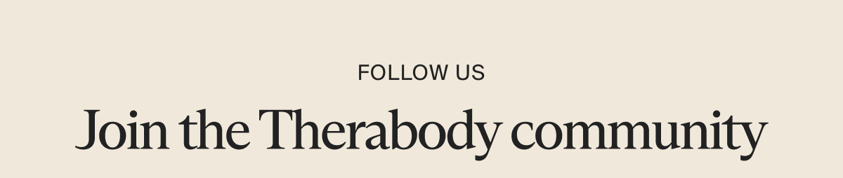 Follow us | Join the Therabody community