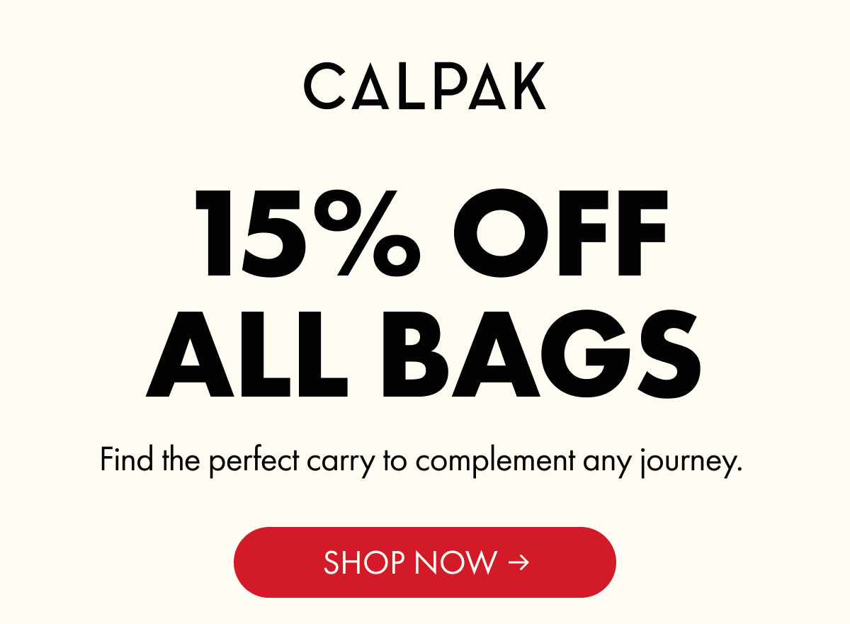 CALPAK | 15% OFF ALL BAGS | Find the perfect carry to complement any journey. | SHOP NOW