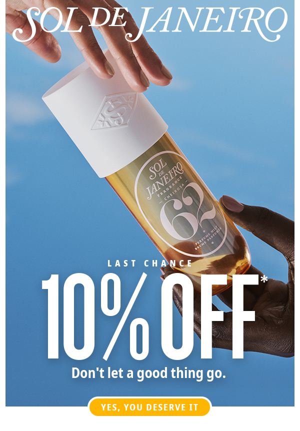 10% OFF* - Don't let a good thing go. - SHOP NOW