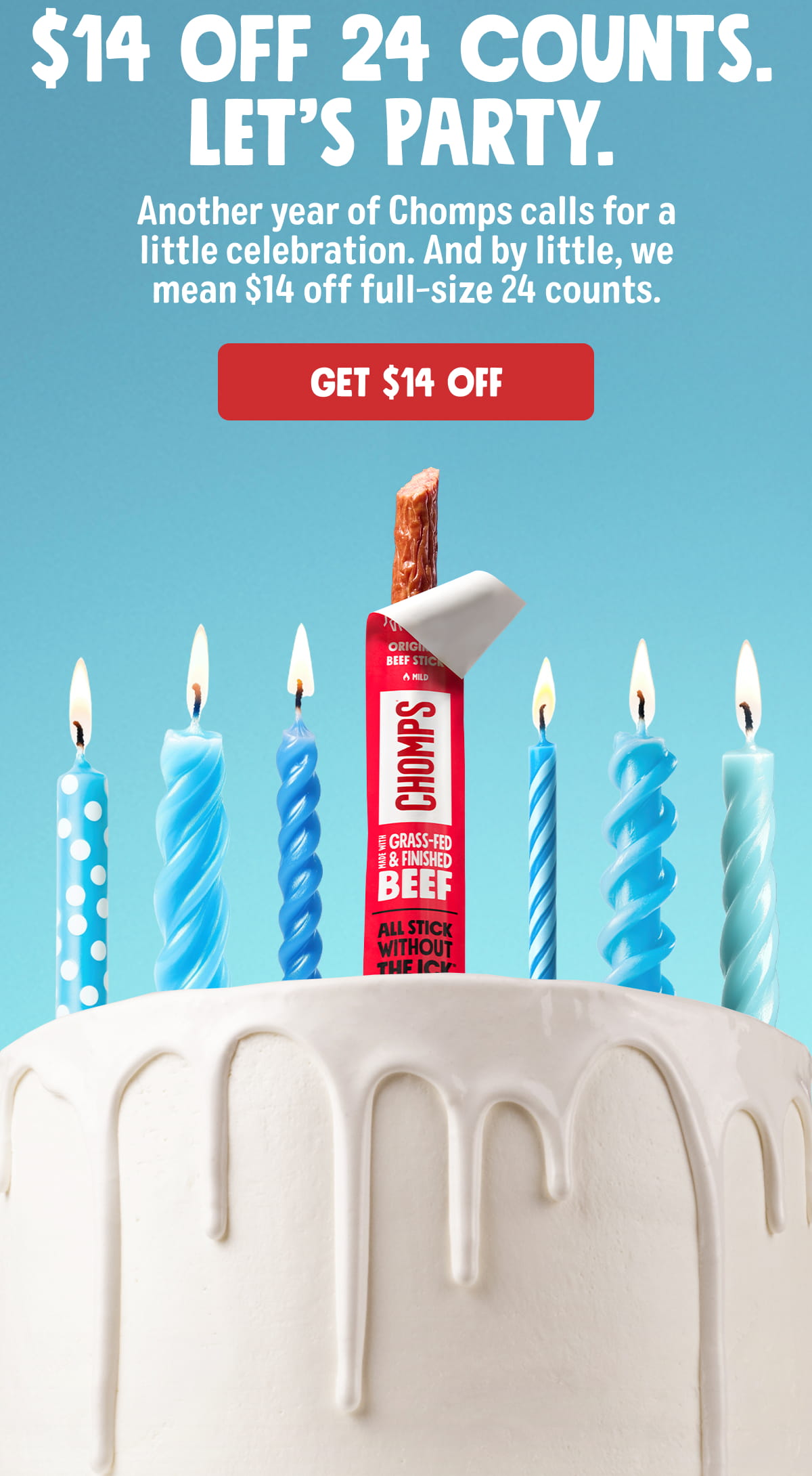 $14 off 24 Counts. Let&rsquo;s party. Another year of Chomps calls for a little celebration. And by little, we mean $14 off full-size 24 counts. GET $14 OFF