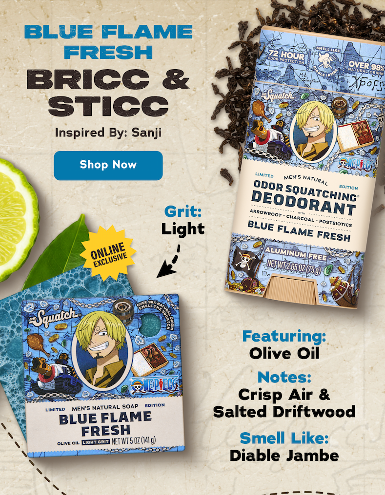 Blue Flame Fresh Bricc & Sticc. Inspired By: Sanji. Grit: Light. Featuring: Olive Oil. Notes: Crisp Air & Salted Driftwood. Smell Like: Diable Jambe. - Shop Now
