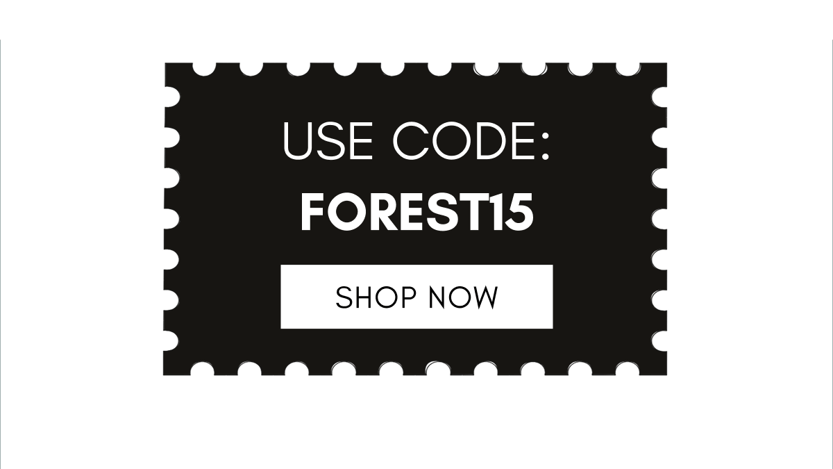 USE CODE: FOREST15 | SHOP NOW