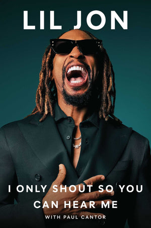 Book | I Only Shout So You Can Hear Me By Lil Jon.