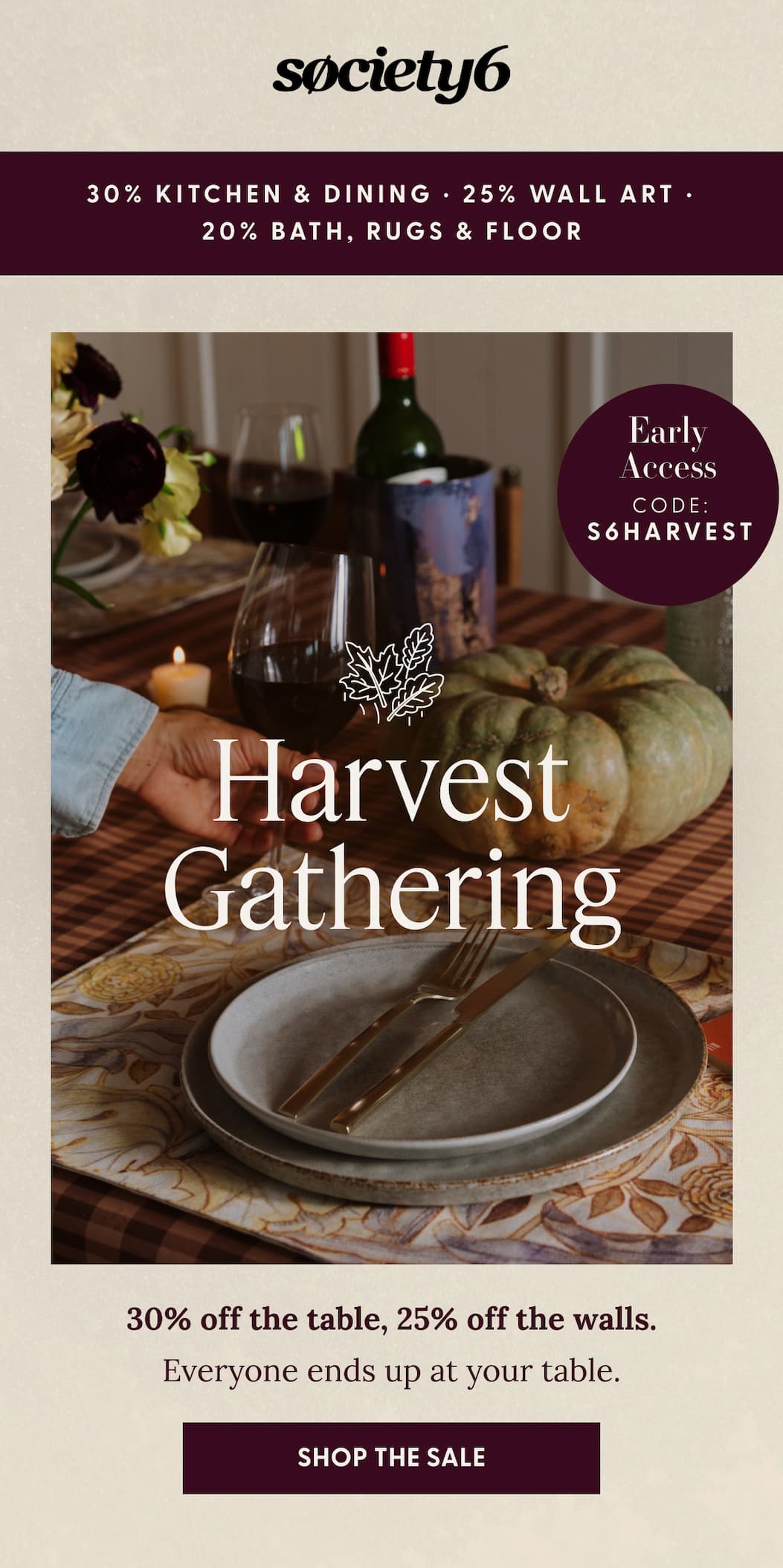 society6 | 30% Kitchen & Dining | 25% Wall Art | 20% Bath, Rugs & Floor | Harvest Gathering | 30% off the table, 25% off the walls. | Everyone ends up at your table. | SHOP THE SALE