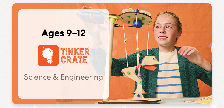 Tinker Crate. Ages 9&ndash;12. Science & Engineering. A child experiments with a hands-on engineering project.