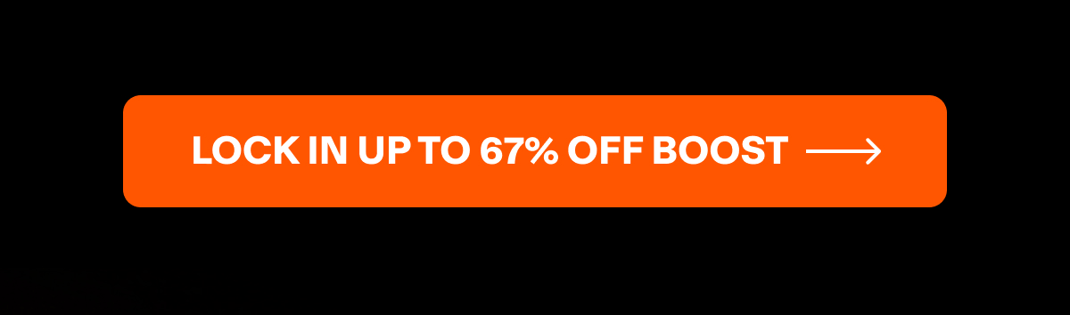 LOCK IN UP TO 67% OFF BOOST 