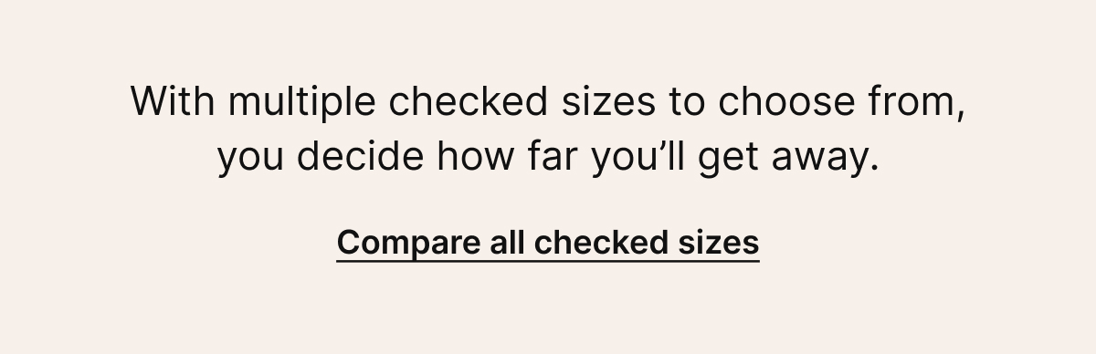 With multiple checked sizes to choose from, you decide how far you'll get away. | Compare all checked sizes