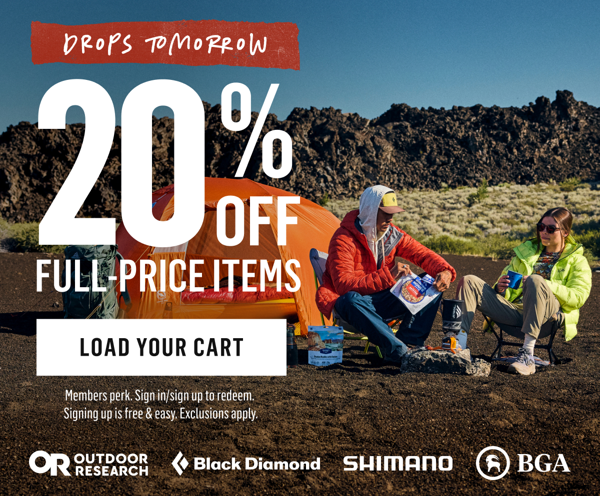 Drops tomorrow: 20% off full-price items. Shop now. Members perk. Outdoor Research, Black Diamond, Shimano, BGA