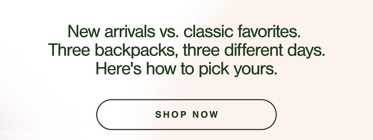 New arrivals vs. classic favorites. Which backpack is best for you?
