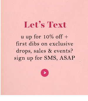 Let&rsquo;s Text. u up for 10% off? sign up for SMS, ASAP