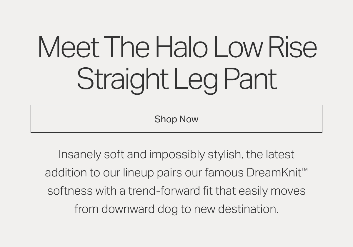 Meet The Halo Low Rise Straight Leg Pant