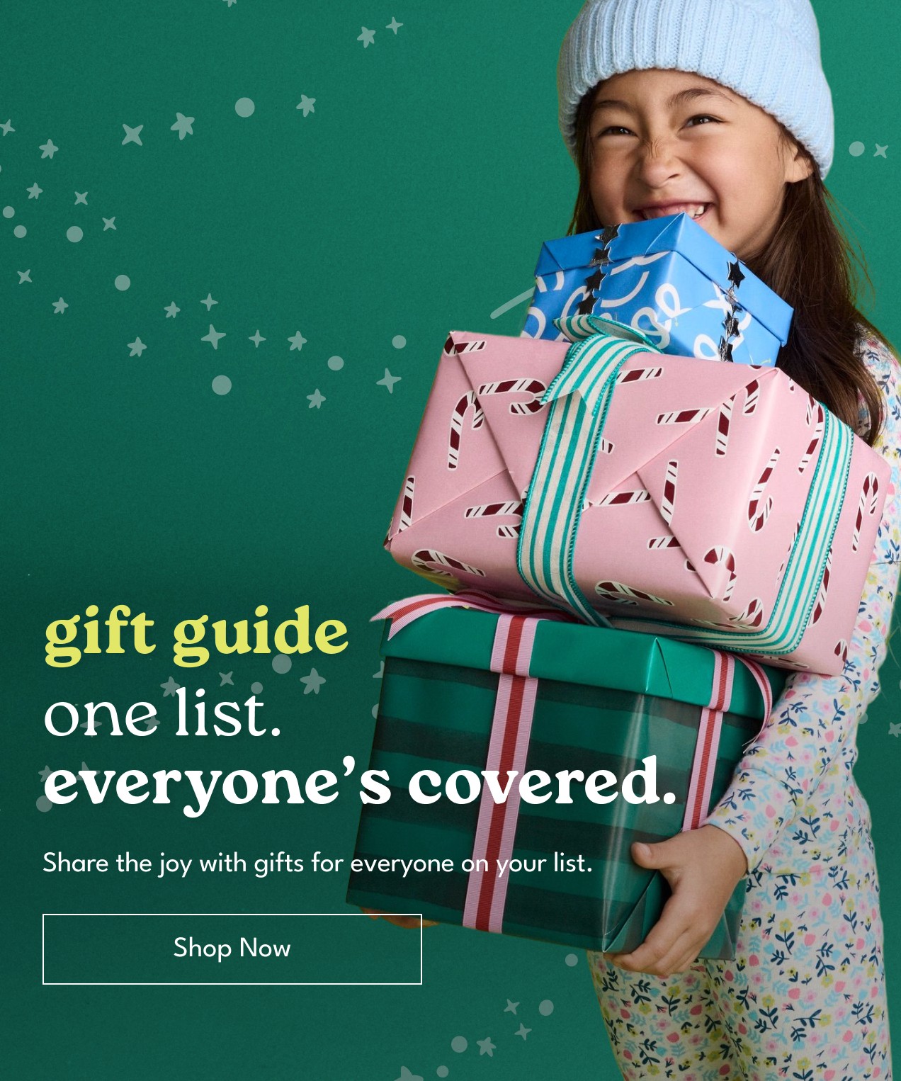 gift guide | one list. everyone's covered. | Share the joy with gifts for everyone on your list. | Shop Now