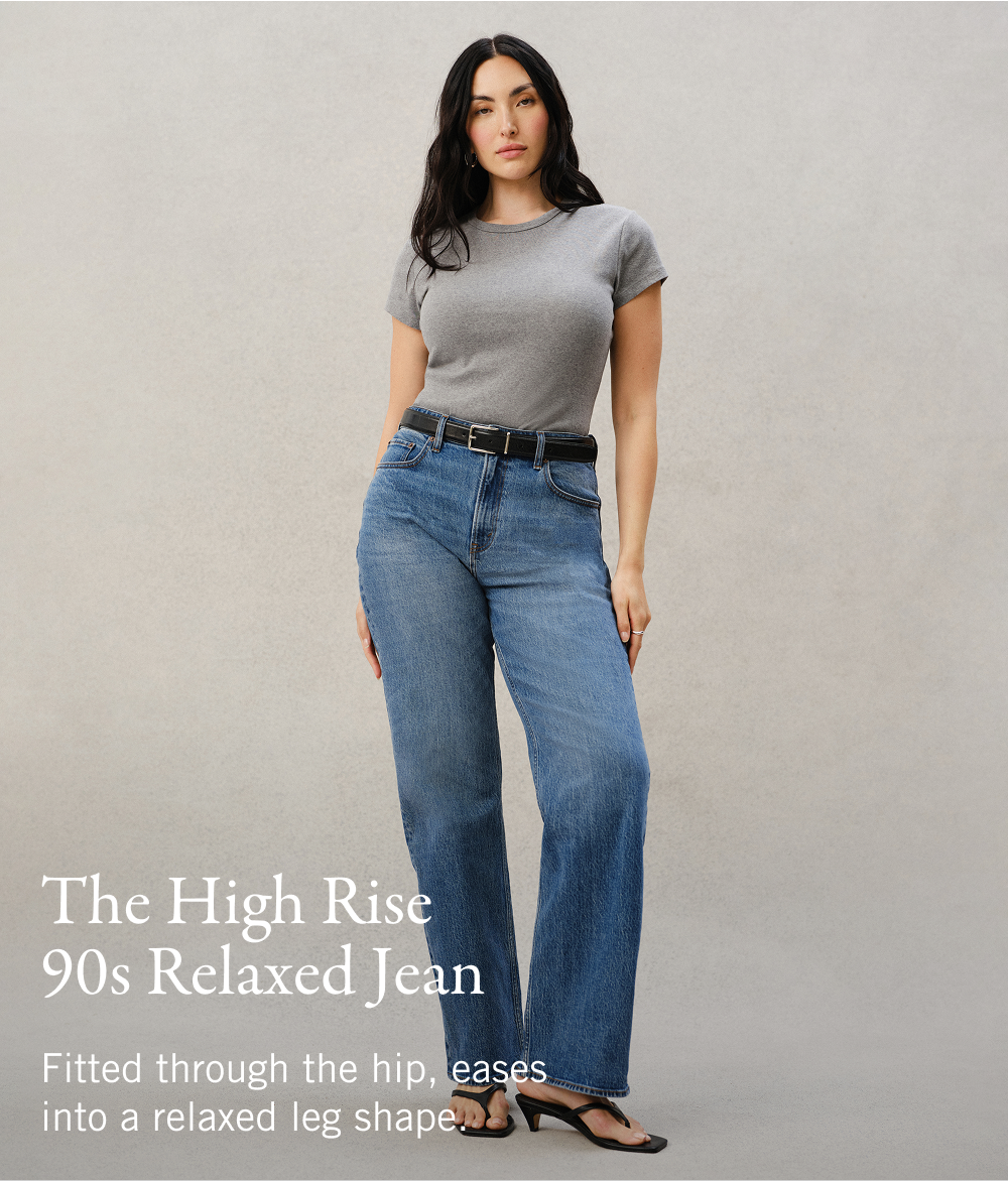 The High Rise 90s Relaxed Jean Fitted through the hip, eases into a relaxed leg shape.