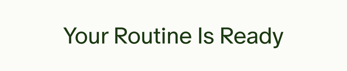 Your Routine Is Ready