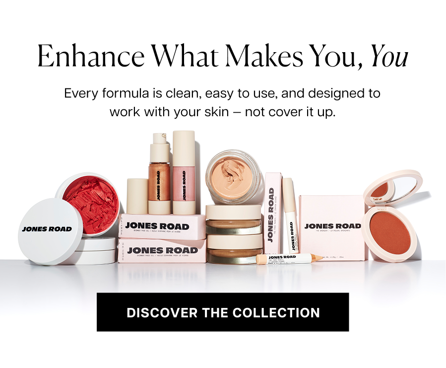 Enhance What Makes You, You. Every formula is clean, easy to use, and designed to work with your skin, not cover it up. Discover the Collection.