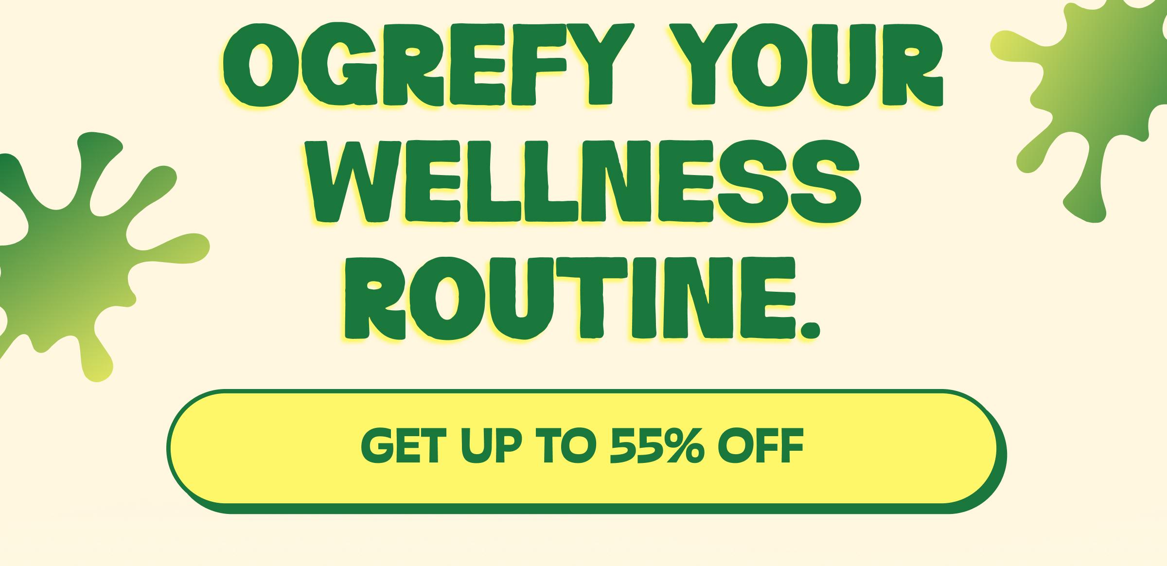 Ogrefy Your Wellness Routine. Button: Get up to 55% Off