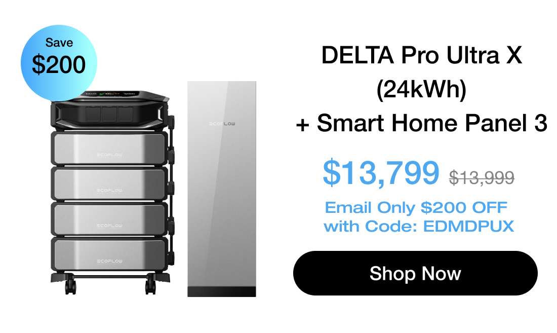 "DELTA Pro Ultra X (24kWh) + Smart Home Panel 3 $13,799 $13,999 [Shop Now] Email Only $200 OFF with Code: EDMDPUX https://us.ecoflow.com/products/delta-pro-ultra-x?variant=55651750969417"	