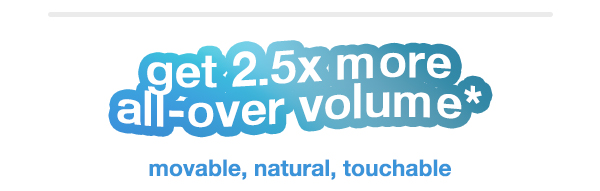 Get 2.5x more all-over volume