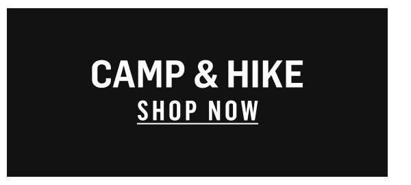 Camp & Hike. Shop Now!