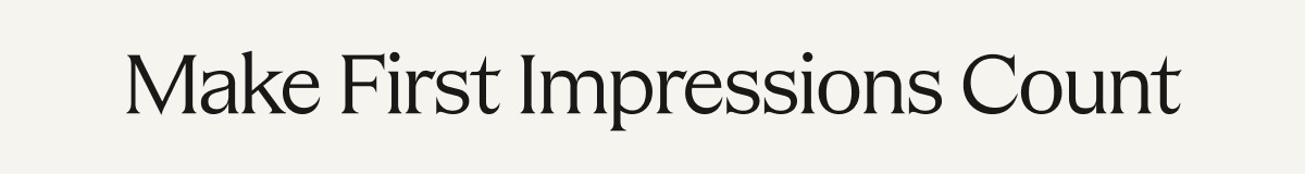 Make First Impressions Count