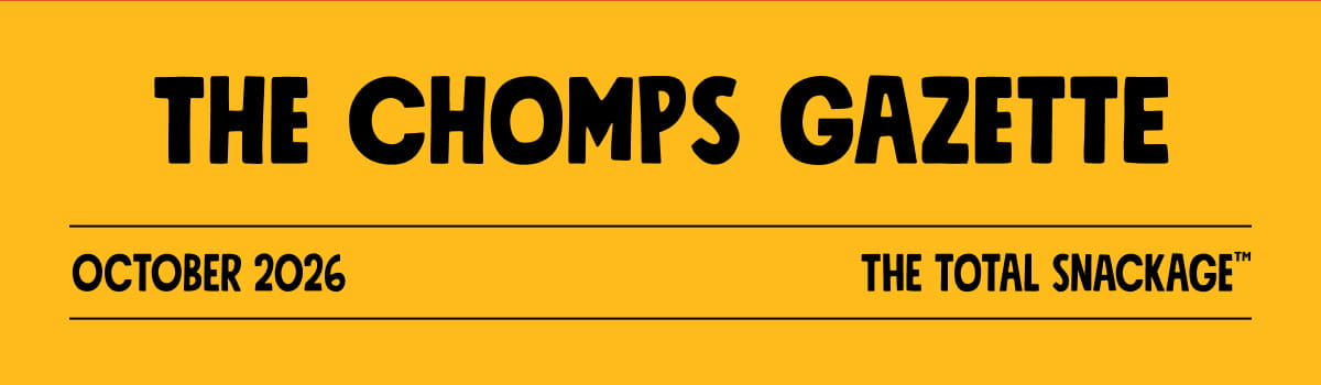 The chomps gazette | OCTOBER 2026 | The total snackage&trade;