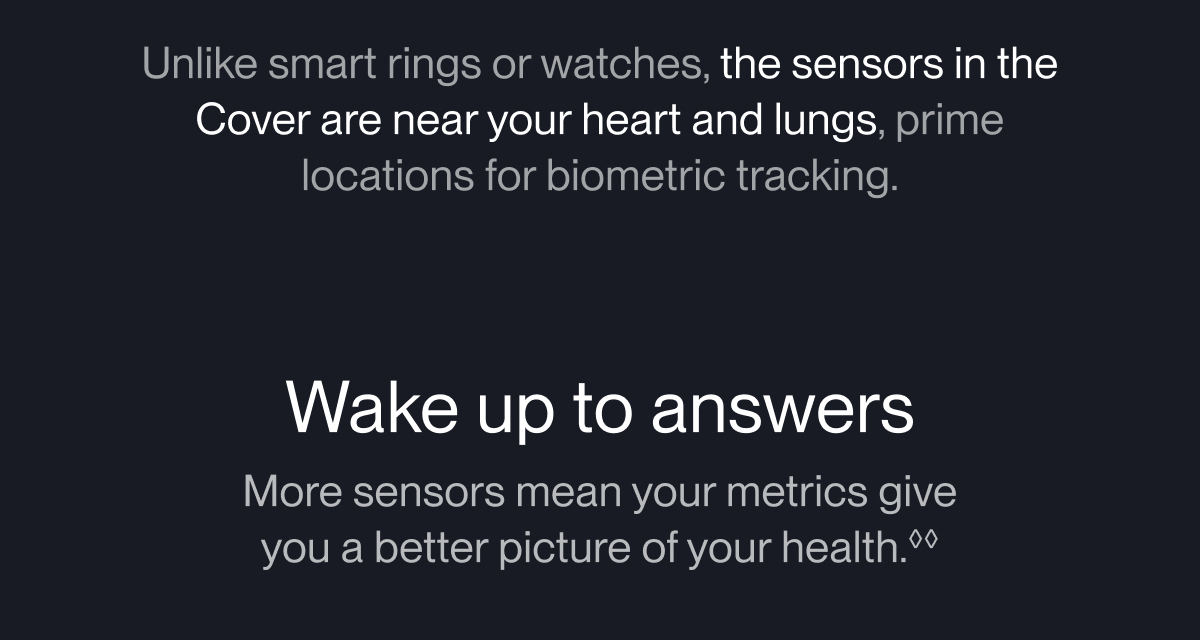 Unlike smart rings or watches, the sensors in the Cover are near your heart and lungs, prime locations for biometric tracking.
