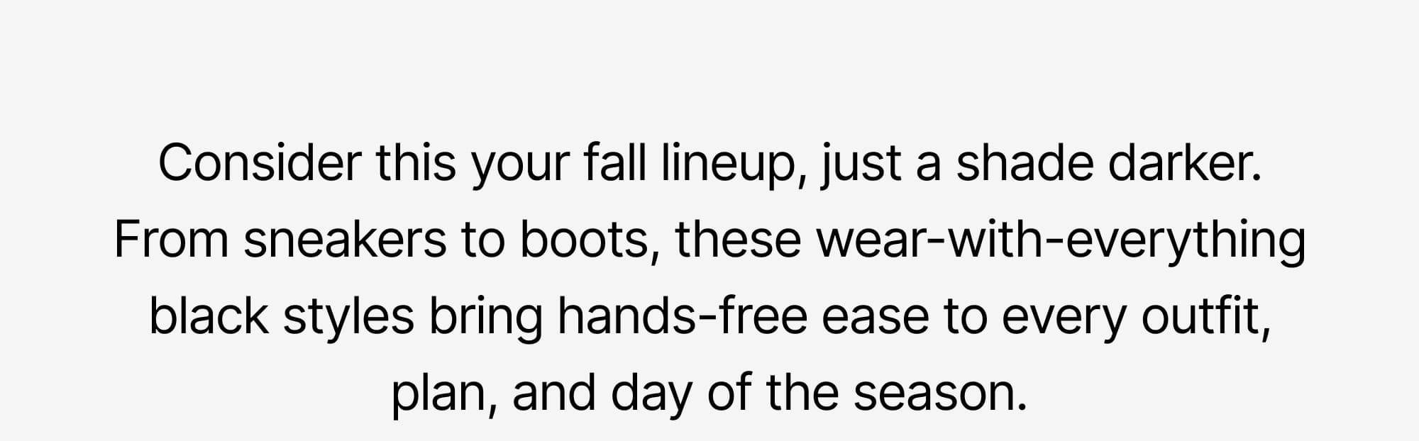 consider this your fall lineup, just a shade darker