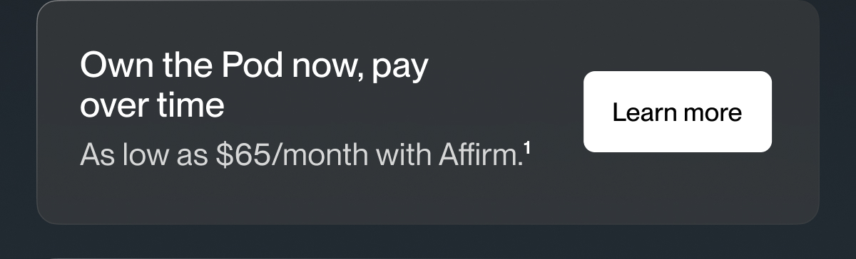 Own the Pod now, pay  over time