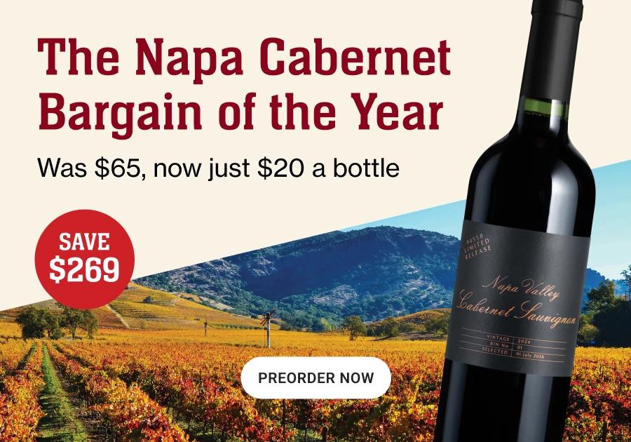 The Napa Cabernet 
Bargain of the Year

Was $65, now just $20 a bottle

SAVE
$269

PREORDER NOW