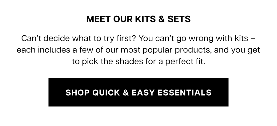 Meet our Kits & Sets. Can't decide what to try first? You can't go wrong with kits