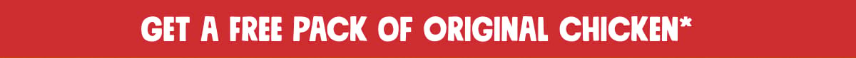 Get a Free Pack of Original chicken*