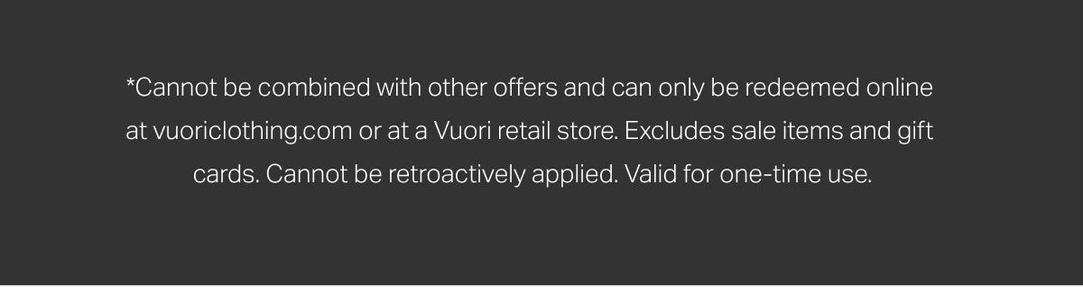 *Cannot be combined with other offers and can only be redeemed online at vuoriclothing.com