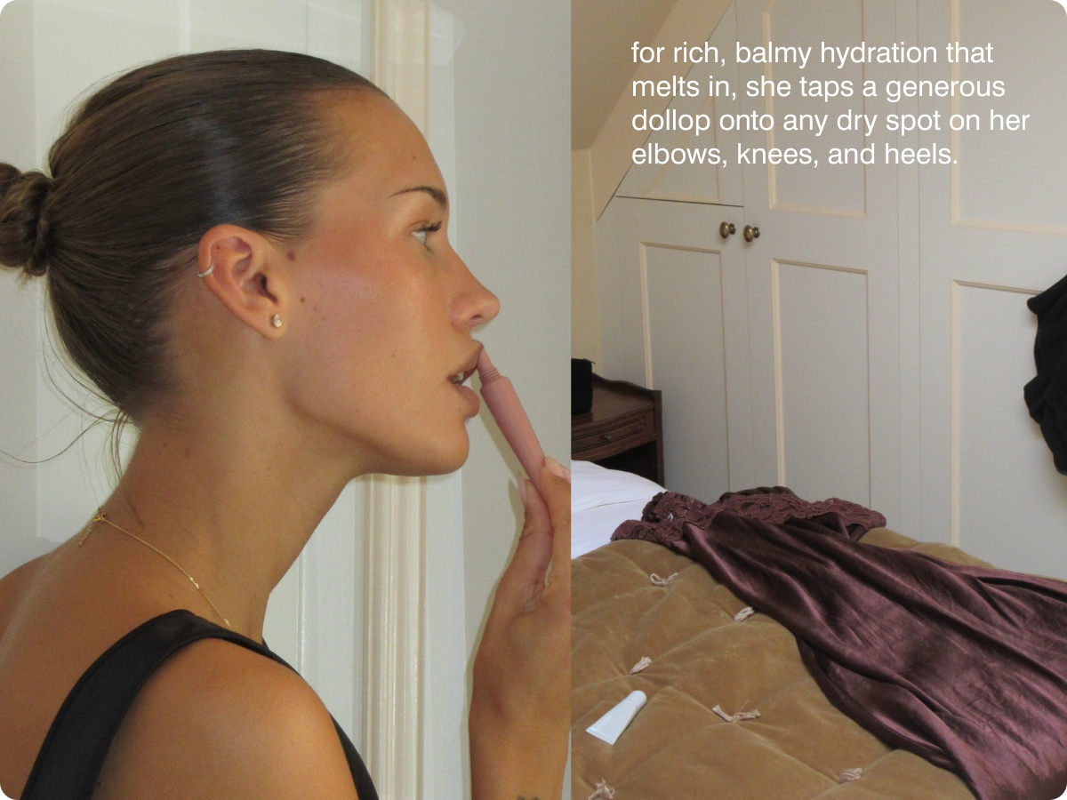 for rich, balmy hydration that melts in, she taps a generous dollop onto any dry spot on her elbows, knees, and heels. 
