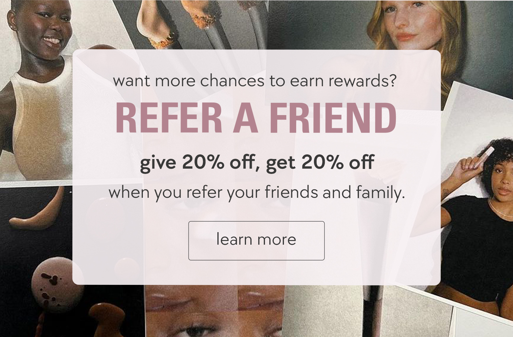 refer a friend. give 20% off, get 20% off