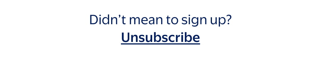 Didn't mean to sign up? Unsubscribe. 