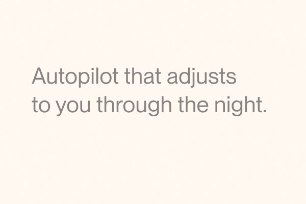 Autopilot that adjusts to you through the night.