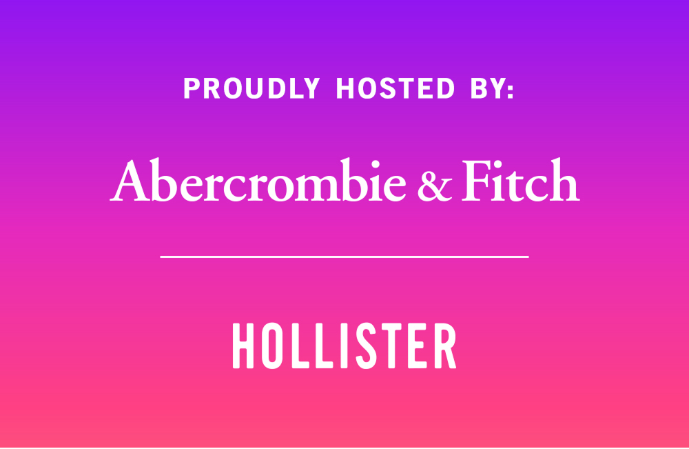 PROUDLY HOSTED BY: Abercrombie & Fitch and Hollister