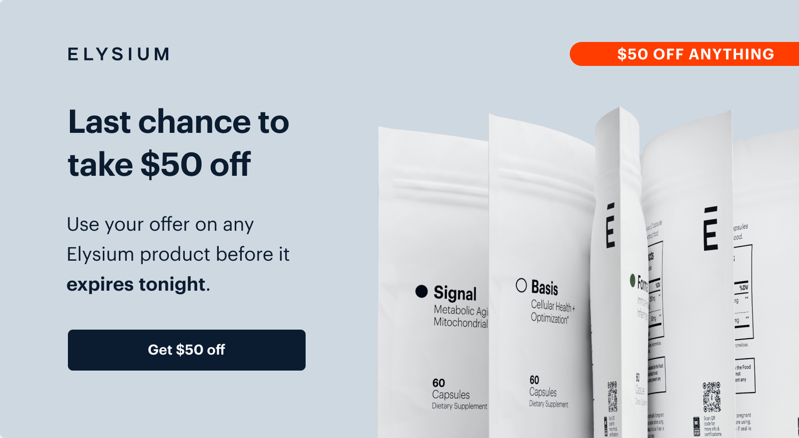 ELYSIUM | $50 OFF ANYTHING | Last chance to take $50 off | Use your offer on any Elysium product before it expires tonight. | Get $50 off
