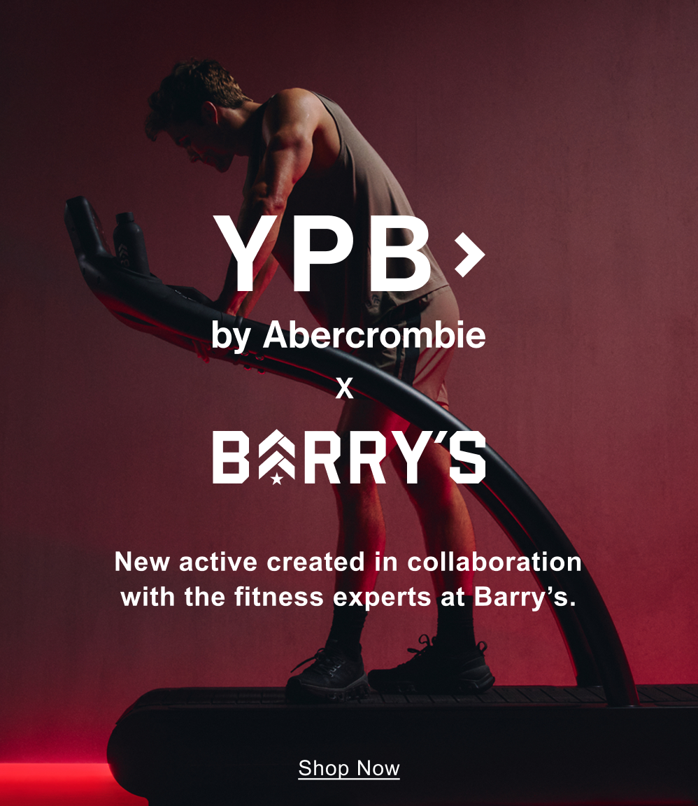 YPB> by Abercrombie x BARRY&rsquo;S New active created in collaboration with the fitness experts at Barry&rsquo;s.  SHOP NOW>