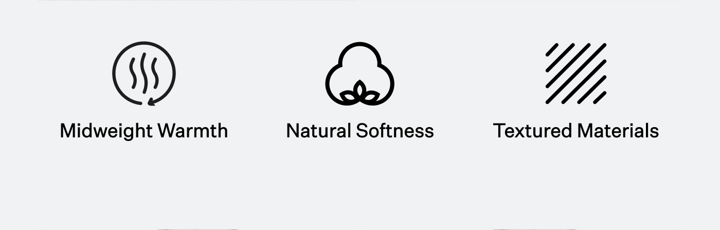 Midweight Warmth | Natural Softness | Textured Materials