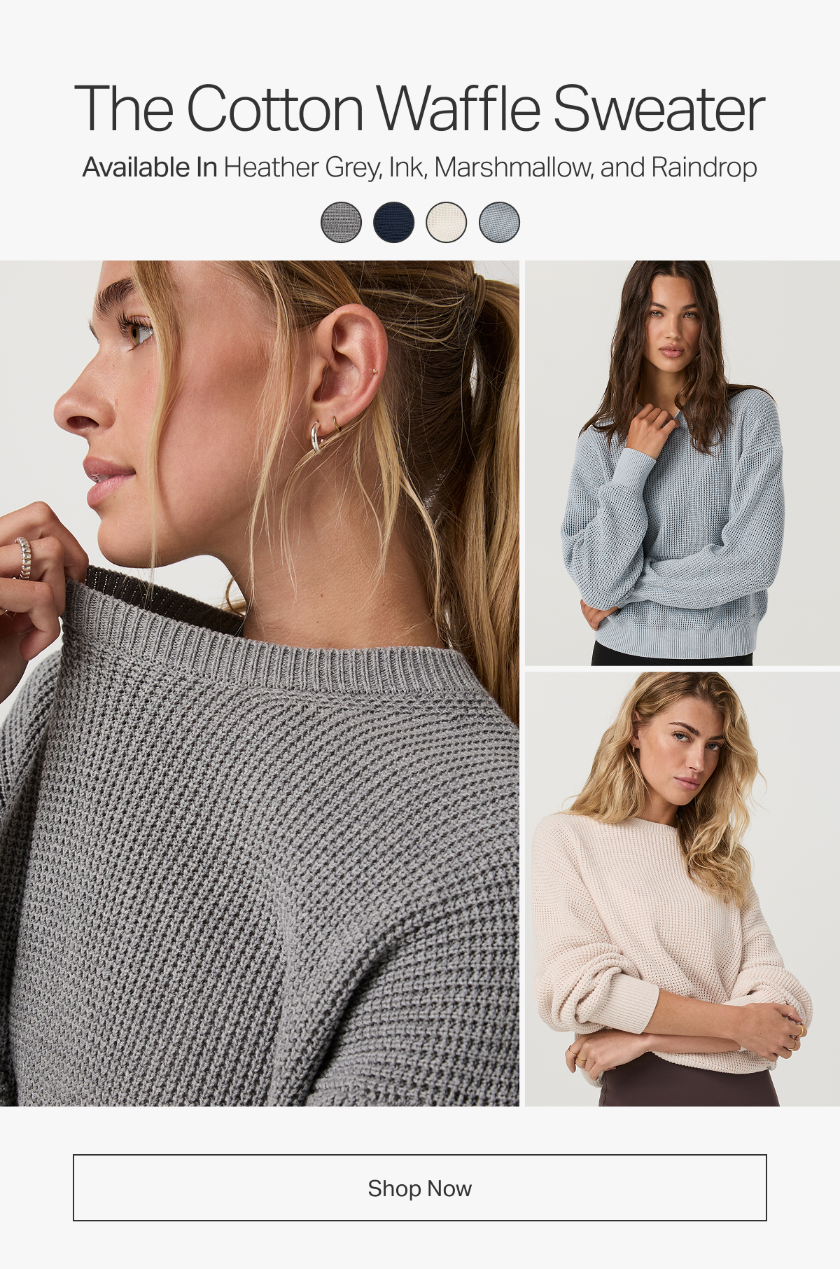 Available In Heather Grey, Ink, Marshmallow, and Raindrop
