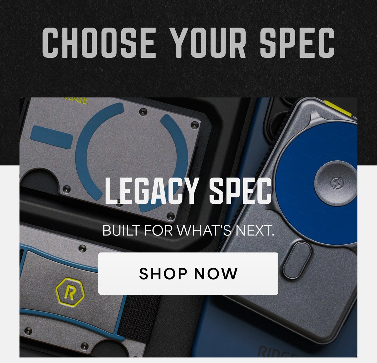 Choose your spec. Legacy Spec: built for what's next. Shop now.