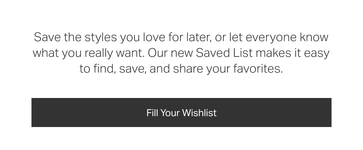 Save the styles you love for later, or let everyone know what you really want.