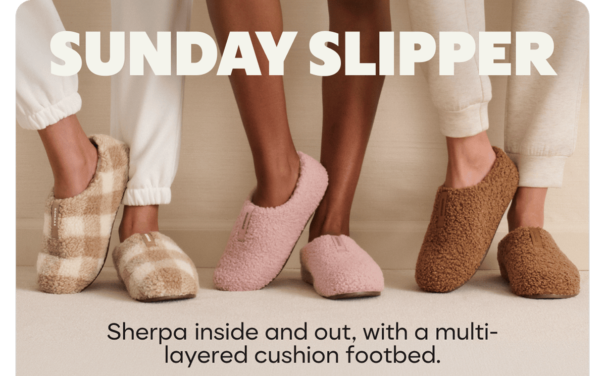 SUNDAY SLIPPER. Sherpa inside and out, with a multi-layered cushion footbed.