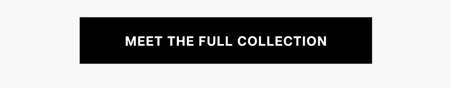 Meet The Full Collection