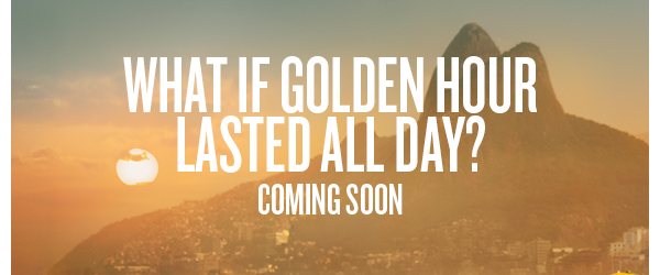 What if golden hour lasted all day? Coming Soon