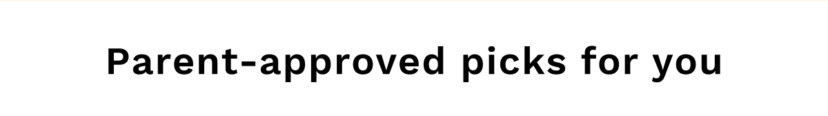 Parent-approved picks for you