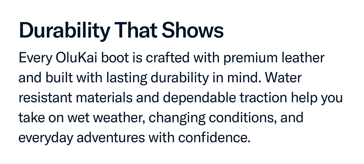 Every OluKai boot is crafted with premium leather and built with lasting durability in mind.