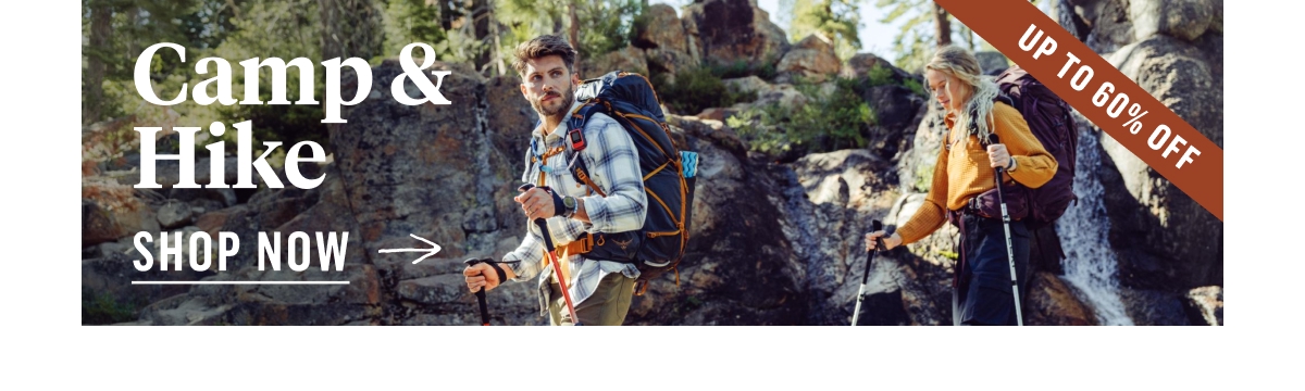 Camp & Hike. Up To 60% Off. Shop Now!