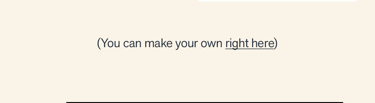 You can make your own right here